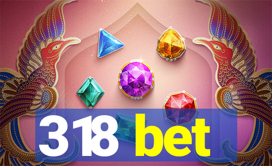 318 bet